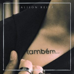 Alison Reitz retorna à música com o lançamento do single ‘também…’